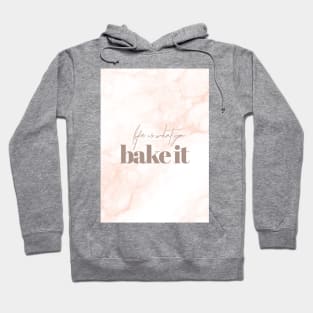 Life is what you bake it Hoodie